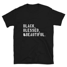 Load image into Gallery viewer, Black, Blessed, Beautiful Unisex T-Shirt