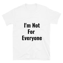 Load image into Gallery viewer, I'm Not For Everyone Short-Sleeve Unisex T-Shirt