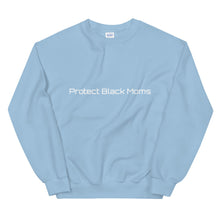 Load image into Gallery viewer, Protect Black Moms Sweatshirt