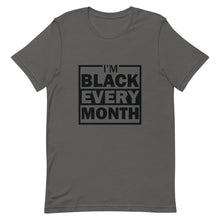 Load image into Gallery viewer, I'm Black Every Month Unisex T-Shirt