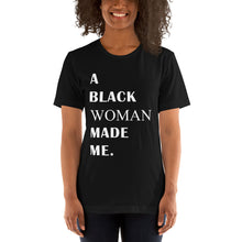 Load image into Gallery viewer, "A Black Woman Made Me" Unisex T-Shirt