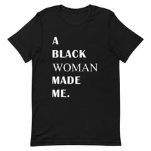 Load image into Gallery viewer, "A Black Woman Made Me" Unisex T-Shirt