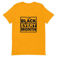 Load image into Gallery viewer, I'm Black Every Month Unisex T-Shirt
