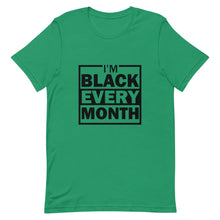 Load image into Gallery viewer, I'm Black Every Month Unisex T-Shirt