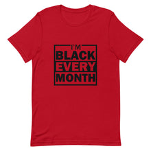 Load image into Gallery viewer, I'm Black Every Month Unisex T-Shirt