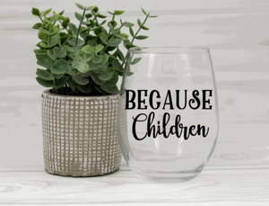 Because Children Stemless Wineglass