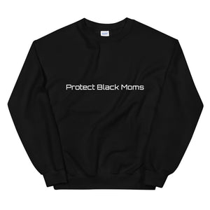Protect Black Moms Sweatshirt