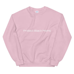 Protect Black Moms Sweatshirt