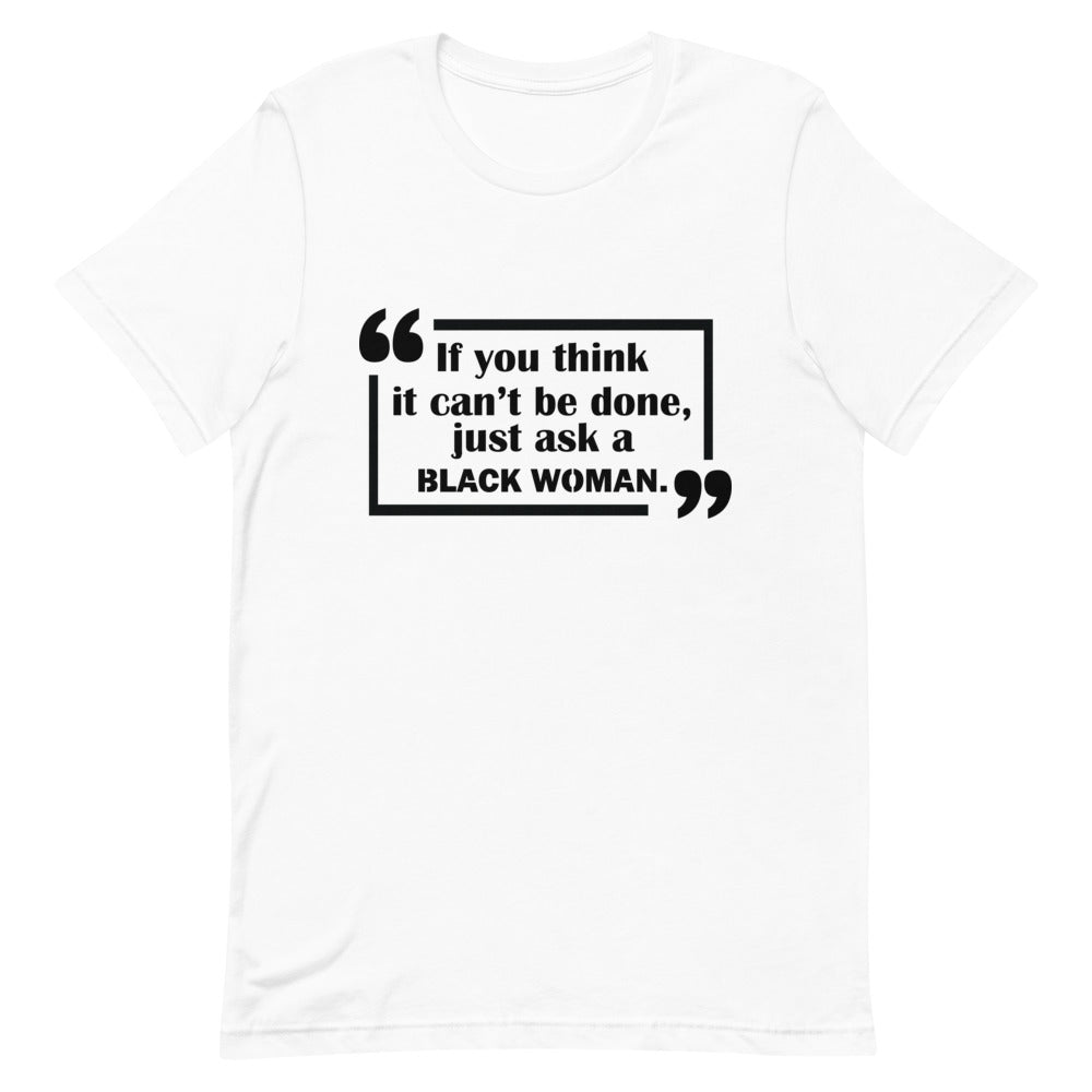 If You Think It Can't Be Done Unisex T-Shirt